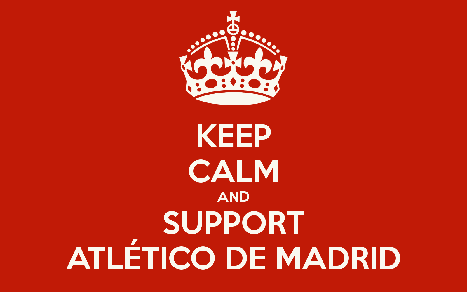 Keep Calm and Support Atletico Madrid Wallpaper