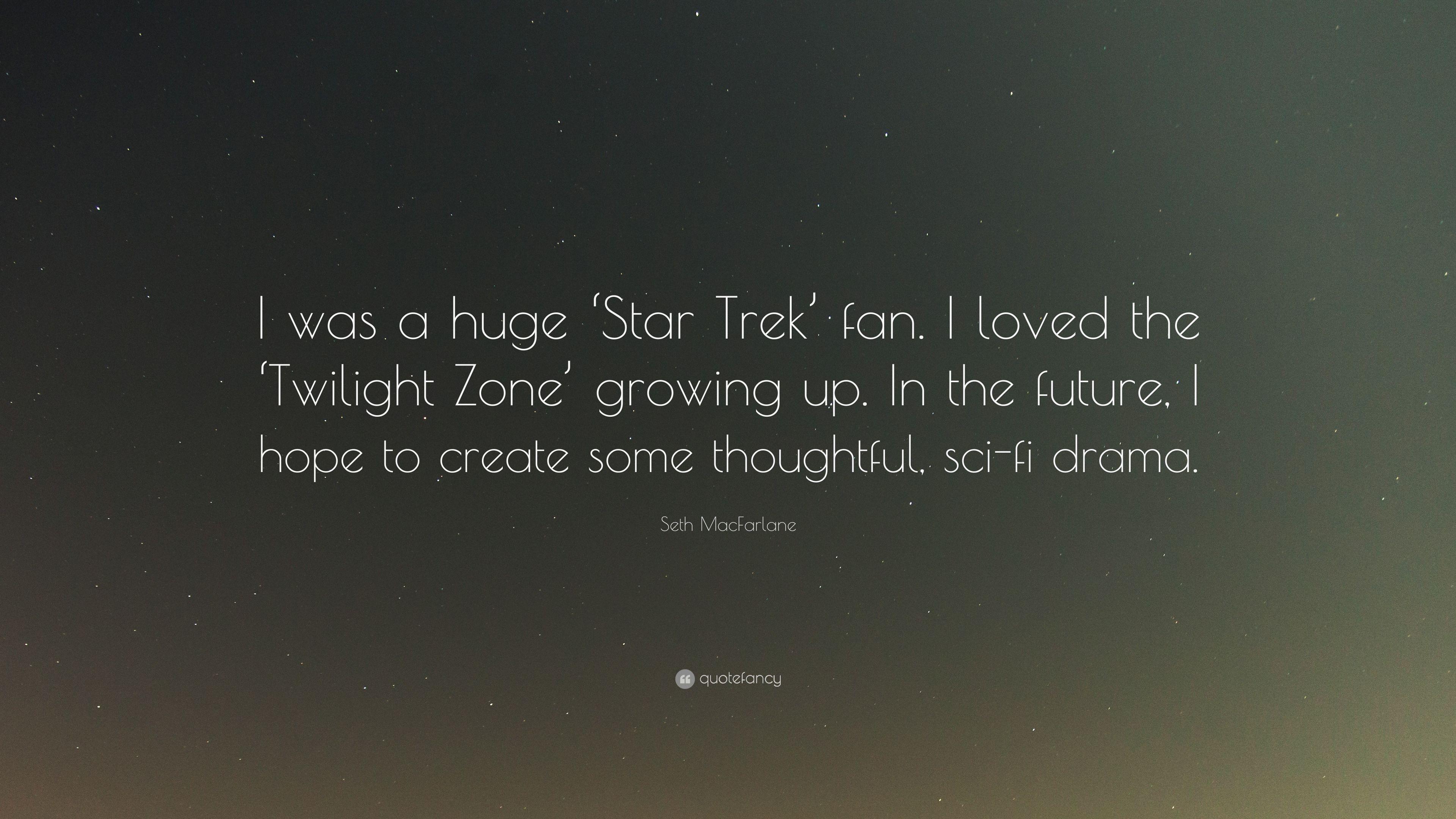 Seth MacFarlane Quote: “I was a huge 'Star Trek' fan. I loved