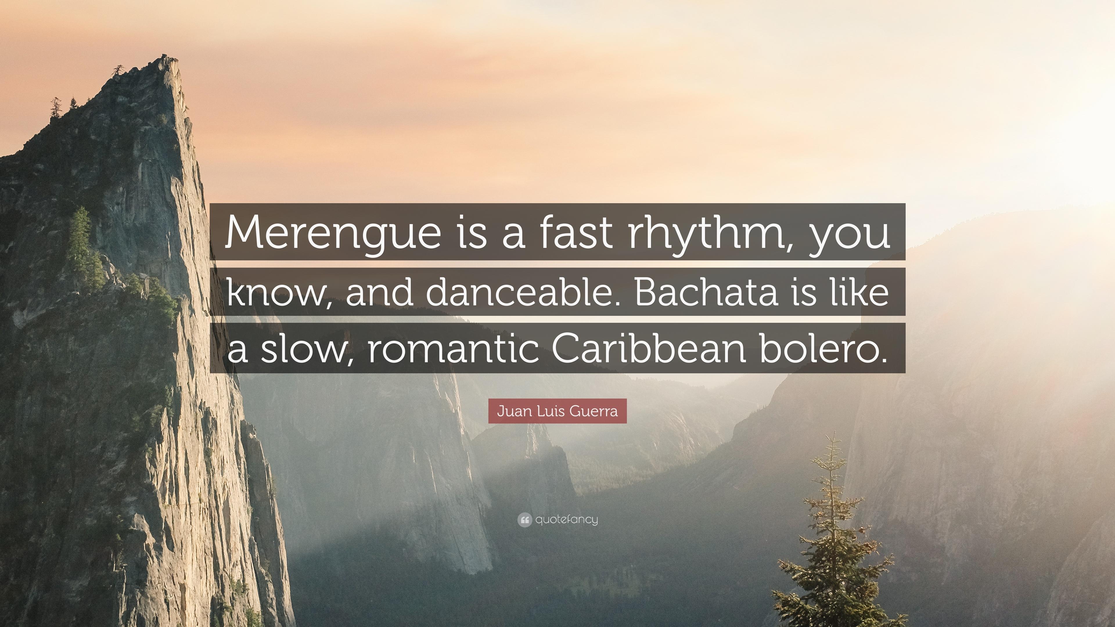 Juan Luis Guerra Quote: “Merengue is a fast rhythm, you know
